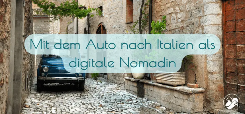Mit dem Auto nach Italien fahren als digitaler Nomade